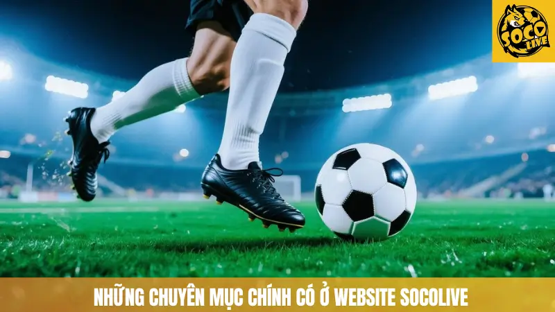 Những chuyên mục chính có ở website SOCOLIVE